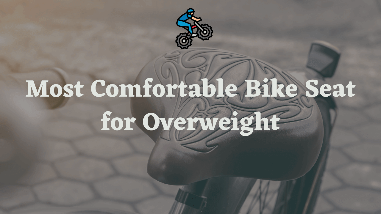 Top 5 Most Comfortable Bike Seat For Overweight Riders In 2024