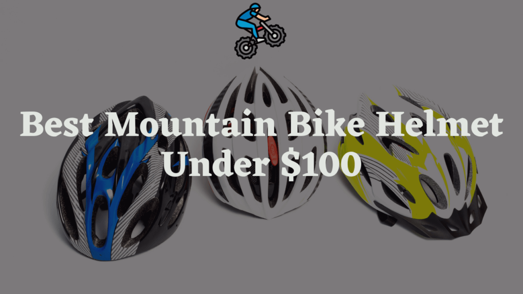 best mountain bike helmet under $100