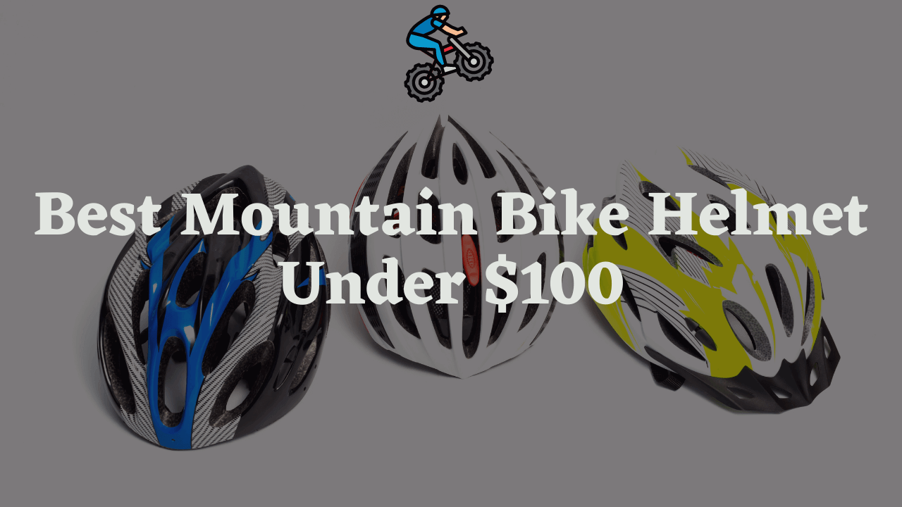 10 Best Mountain Bike Helmet Under 100 in 2023
