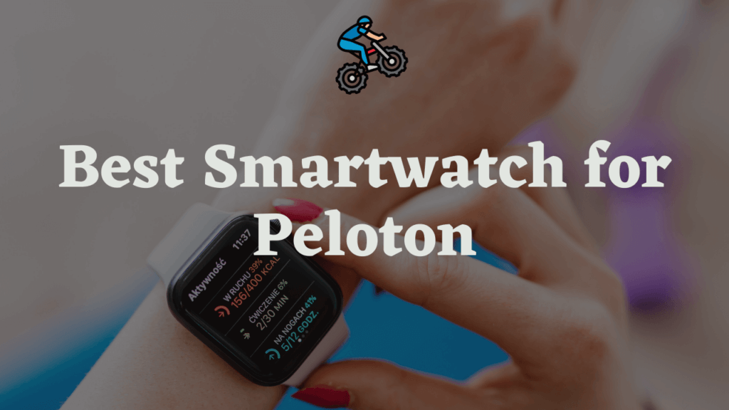best smartwatch for peloton, best watch for peloton, best fitness tracker for peloton